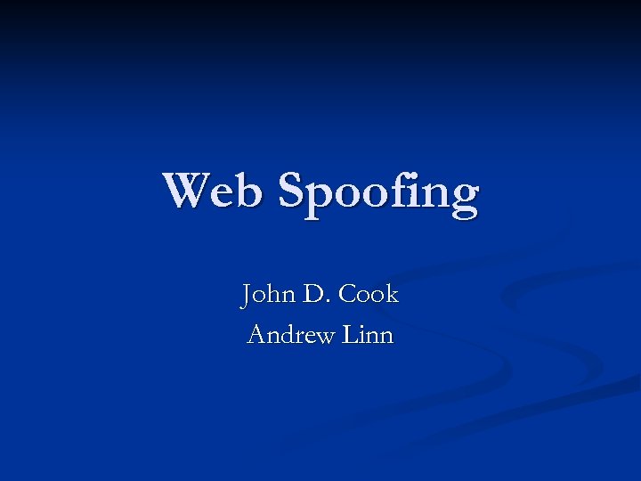 Web Spoofing John D. Cook Andrew Linn 