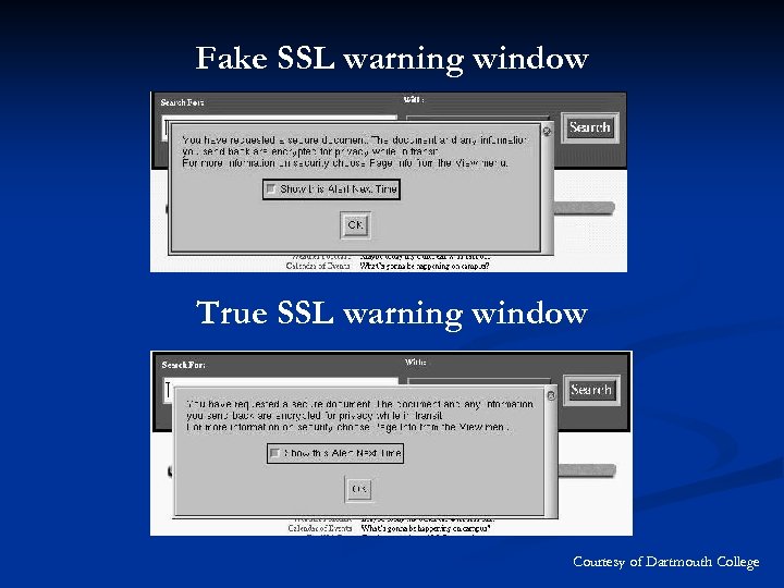Fake SSL warning window True SSL warning window Courtesy of Dartmouth College 