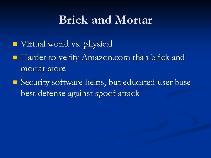 Brick and Mortar Virtual world vs. physical n Harder to verify Amazon. com than