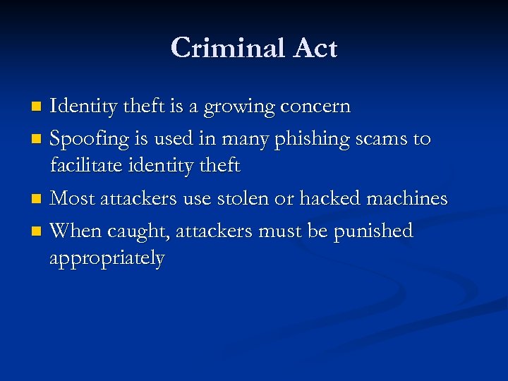 Criminal Act Identity theft is a growing concern n Spoofing is used in many