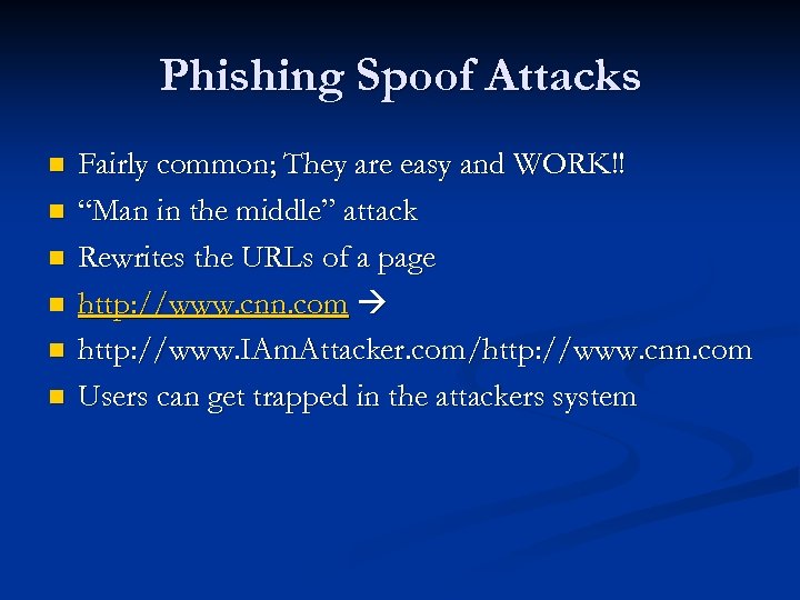 Phishing Spoof Attacks n n n Fairly common; They are easy and WORK!! “Man