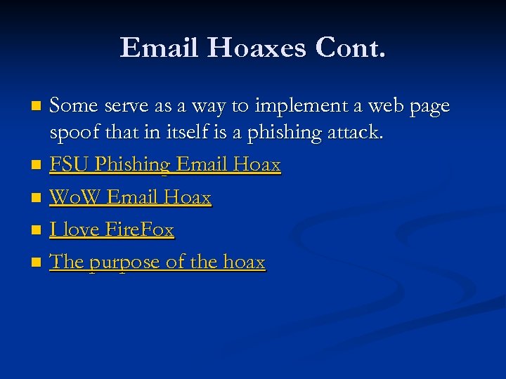 Email Hoaxes Cont. Some serve as a way to implement a web page spoof