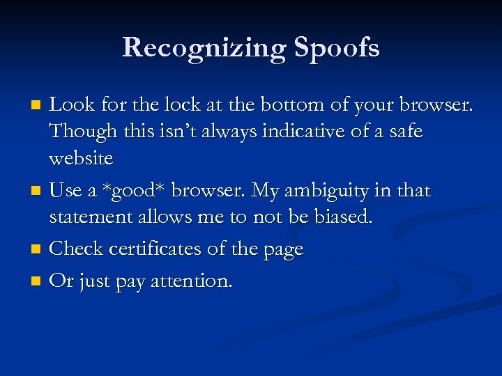 Recognizing Spoofs Look for the lock at the bottom of your browser. Though this