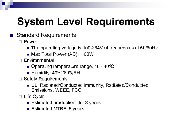 System Level Requirements n Standard Requirements Power n The operating voltage is 100 -264