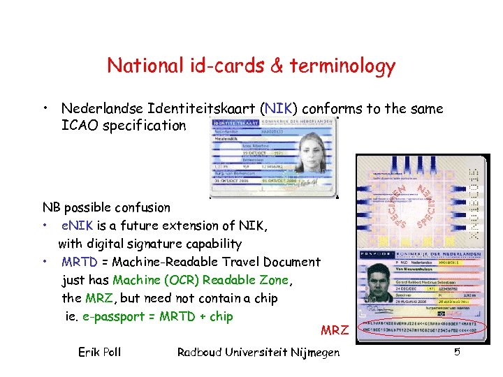 National id-cards & terminology • Nederlandse Identiteitskaart (NIK) conforms to the same ICAO specification