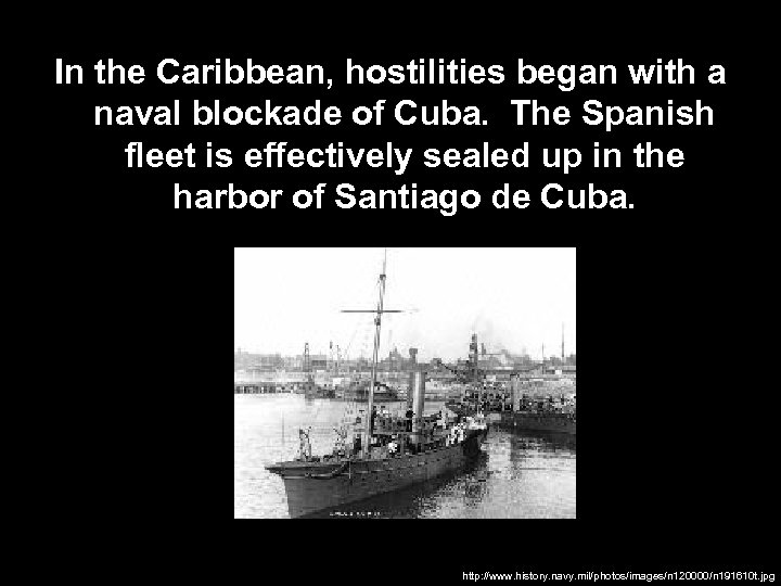 In the Caribbean, hostilities began with a naval blockade of Cuba. The Spanish fleet