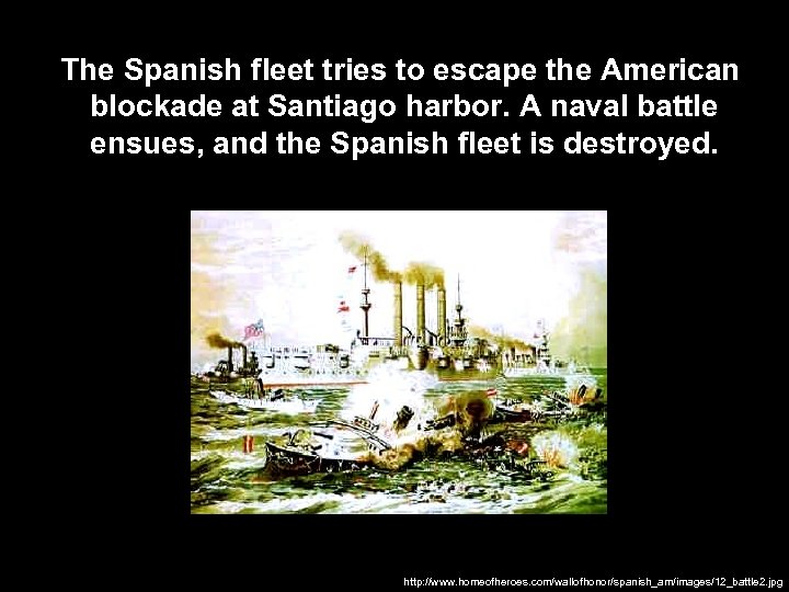 The Spanish fleet tries to escape the American blockade at Santiago harbor. A naval