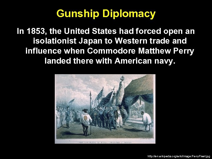 Gunship Diplomacy In 1853, the United States had forced open an isolationist Japan to