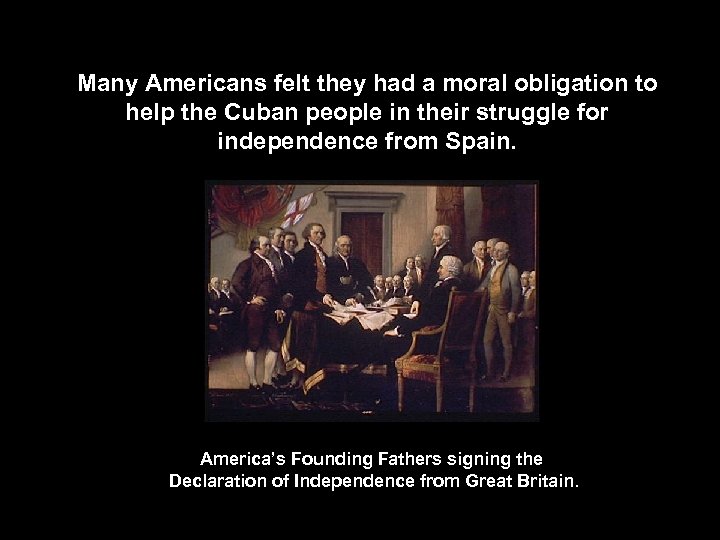 Many Americans felt they had a moral obligation to help the Cuban people in