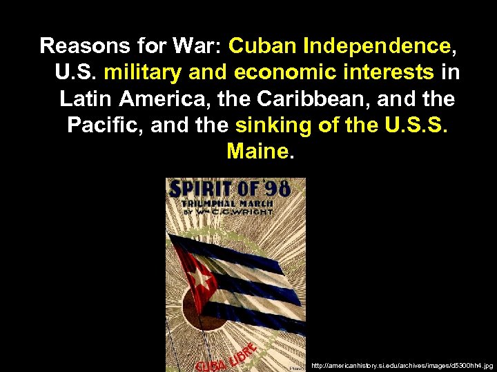 Reasons for War: Cuban Independence, U. S. military and economic interests in Latin America,