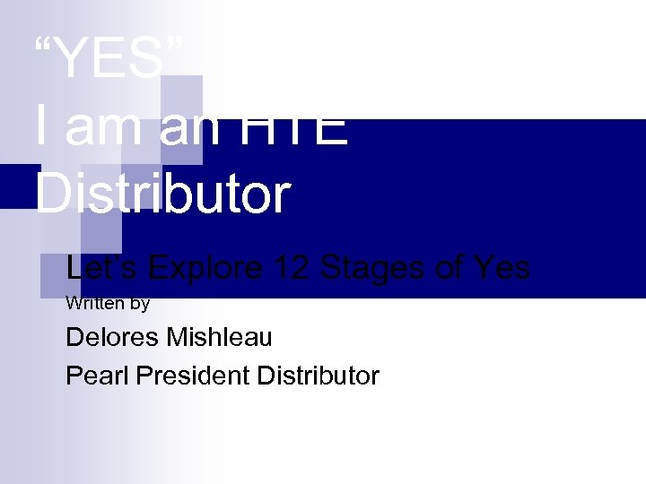 “YES” I am an HTE Distributor Let’s Explore 12 Stages of Yes Written by