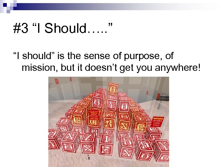 #3 “I Should…. . ” “I should” is the sense of purpose, of mission,