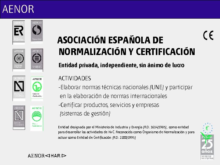 AENOR ASOCIACIÓN ESPAÑOLA DE NORMALIZACIÓN Y CERTIFICACIÓN Entidad privada, independiente, sin ánimo de lucro
