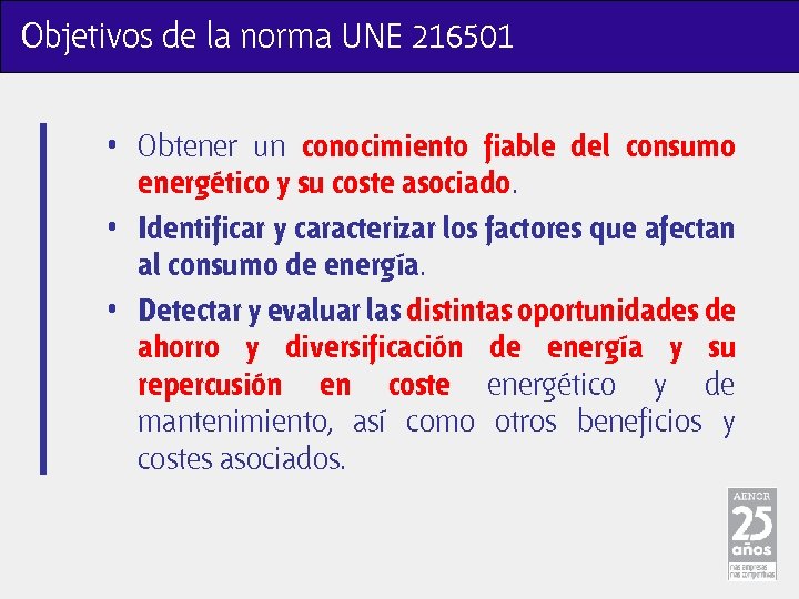 Objetivos de la norma UNE 216501 • Obtener un conocimiento fiable del consumo energético