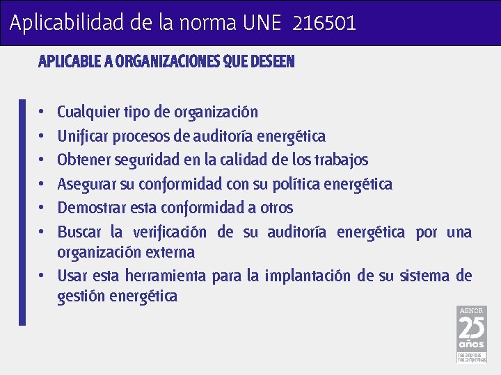 Aplicabilidad de la norma UNE 216501 APLICABLE A ORGANIZACIONES QUE DESEEN • • •