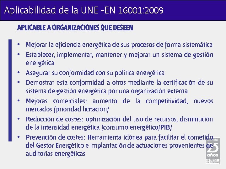 Aplicabilidad de la UNE -EN 16001: 2009 APLICABLE A ORGANIZACIONES QUE DESEEN • Mejorar