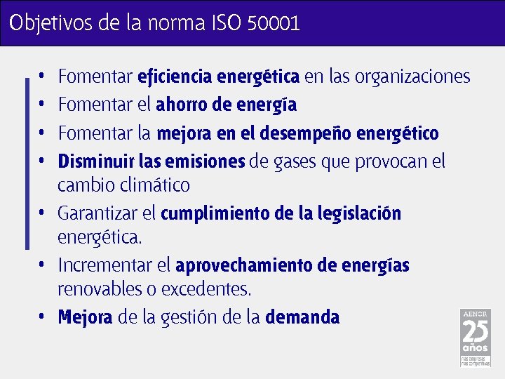 Objetivos de la norma ISO 50001 • • Fomentar eficiencia energética en las organizaciones