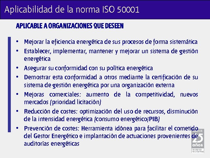 Aplicabilidad de la norma ISO 50001 APLICABLE A ORGANIZACIONES QUE DESEEN • Mejorar la