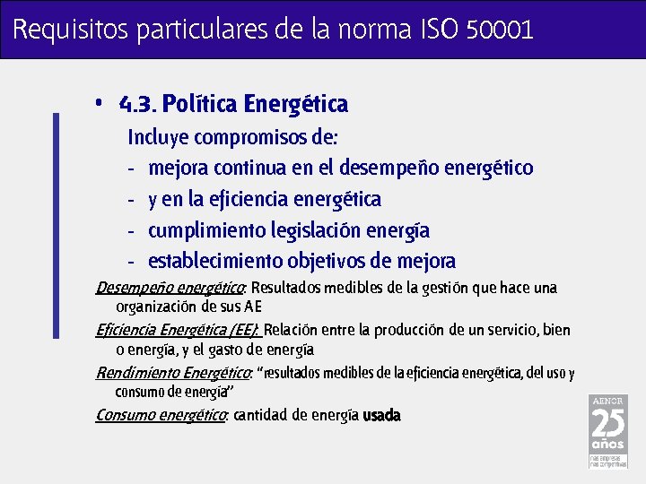 Requisitos particulares de la norma ISO 50001 • 4. 3. Política Energética Incluye compromisos