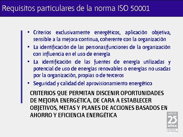 Requisitos particulares de la norma ISO 50001 • Criterios exclusivamente energéticos, aplicación objetiva, sensible