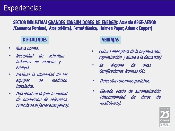 Experiencias SECTOR INDUSTRIAL GRANDES CONSUMIDORES DE ENERGÍA: Acuerdo AEGE-AENOR (Cementos Portland, Arcelor. Mittal, Ferro.