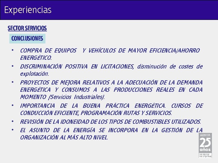 Experiencias SECTOR SERVICIOS CONCLUSIONES • COMPRA DE EQUIPOS Y VEHÍCULOS DE MAYOR EFICIENCIA/AHORRO ENERGÉTICO.