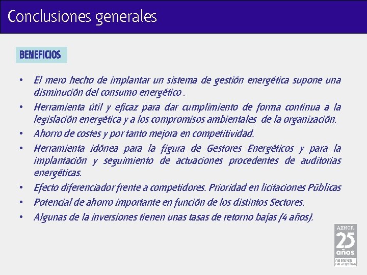 Conclusiones generales BENEFICIOS • El mero hecho de implantar un sistema de gestión energética