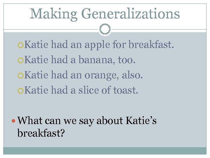 Making Generalizations Katie had an apple for breakfast. Katie had a banana, too. Katie