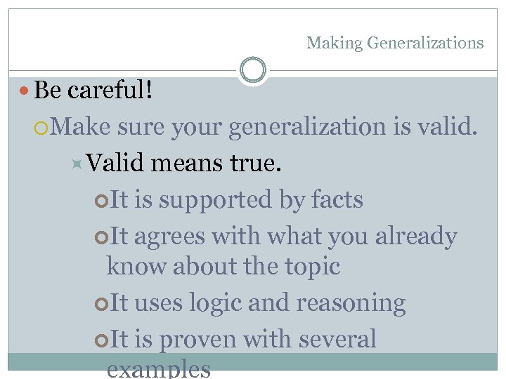 Making Generalizations Be careful! Make sure your generalization is valid. Valid means true. It