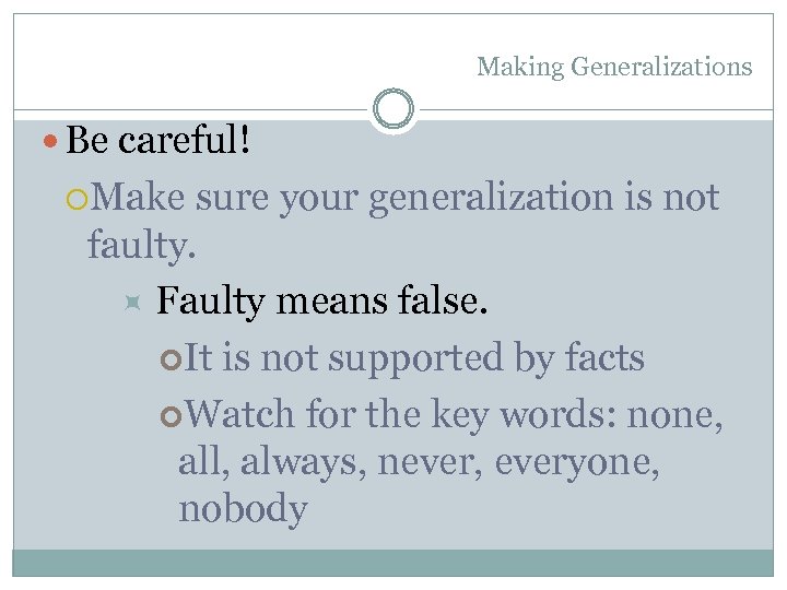 Making Generalizations Be careful! Make sure your generalization is not faulty. Faulty means false.