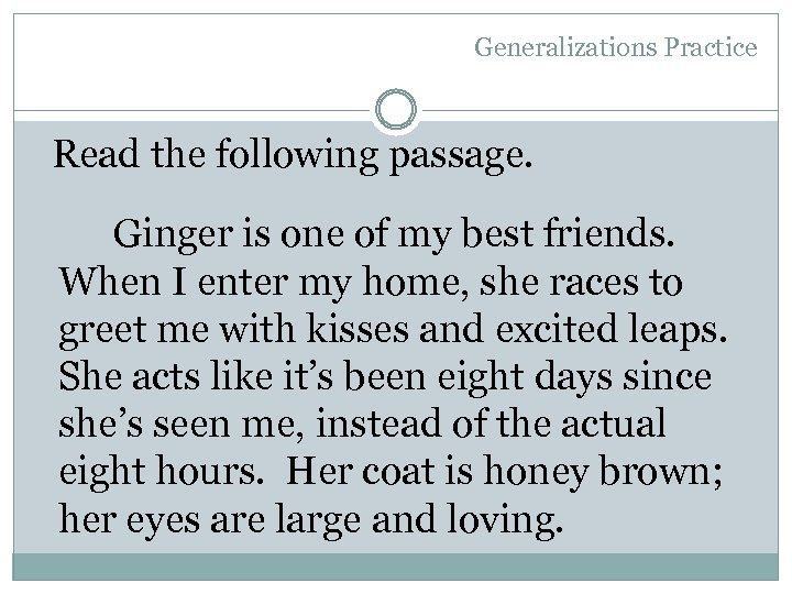 Generalizations Practice Read the following passage. Ginger is one of my best friends. When