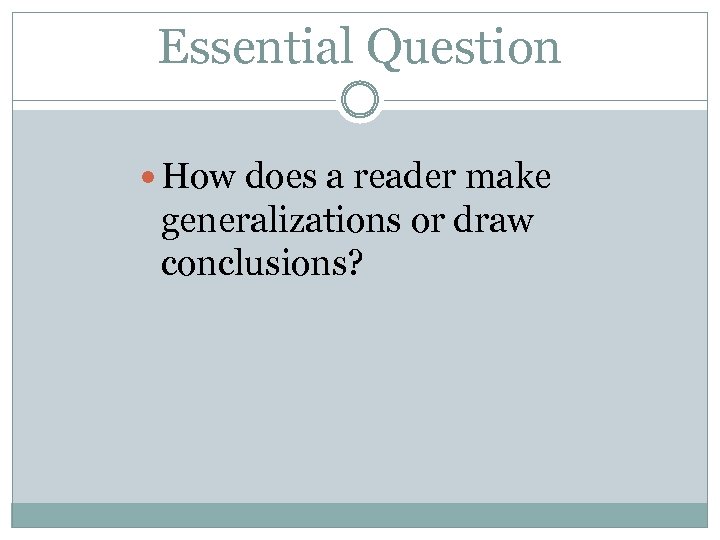 Essential Question How does a reader make generalizations or draw conclusions? 