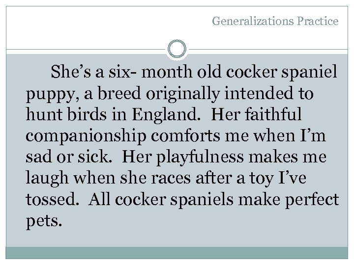 Generalizations Practice She’s a six- month old cocker spaniel puppy, a breed originally intended