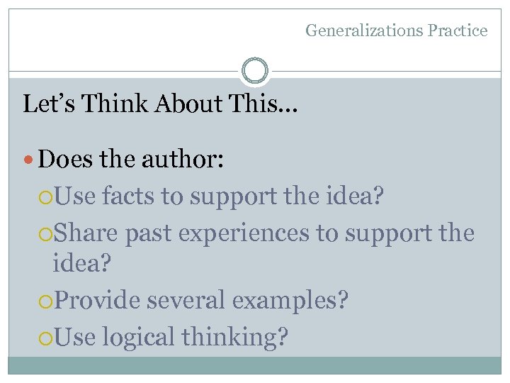 Generalizations Practice Let’s Think About This… Does the author: Use facts to support the