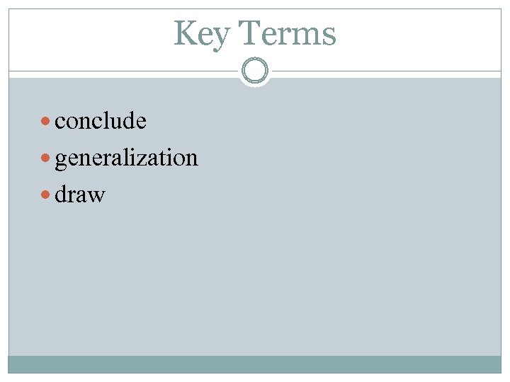 Key Terms conclude generalization draw 