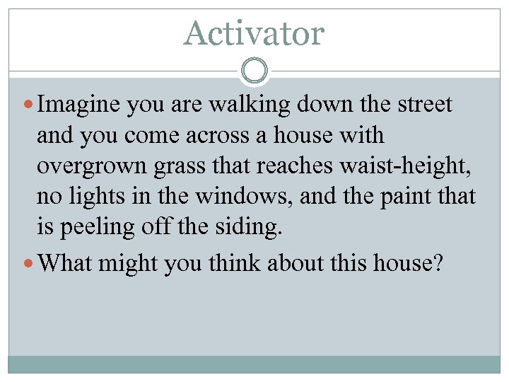 Activator Imagine you are walking down the street and you come across a house