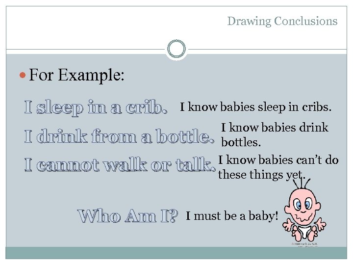 Drawing Conclusions For Example: I sleep in a crib. I I I know babies