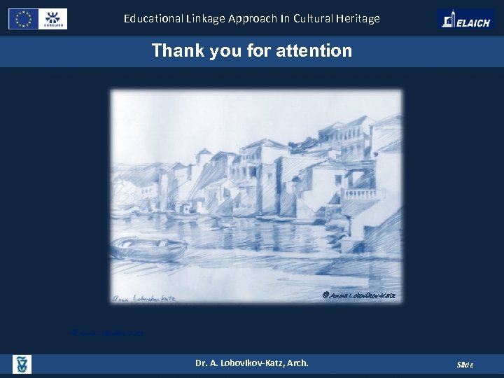 Educational Linkage Approach In Cultural Heritage Thank you for attention © Anna Lobovikov-Katz Dr.