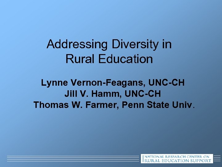 Addressing Diversity in Rural Education Lynne Vernon-Feagans, UNC-CH Jill V. Hamm, UNC-CH Thomas W.
