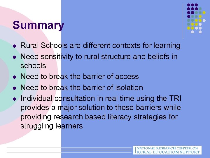 Summary l l l Rural Schools are different contexts for learning Need sensitivity to