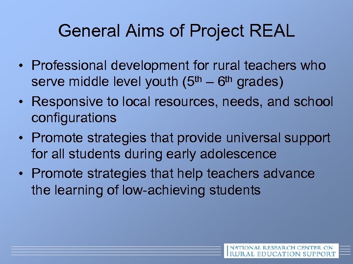 General Aims of Project REAL • Professional development for rural teachers who serve middle