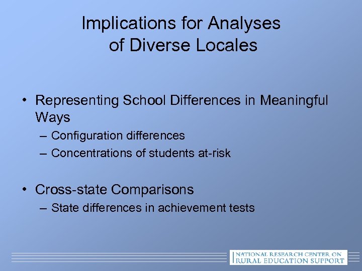 Implications for Analyses of Diverse Locales • Representing School Differences in Meaningful Ways –