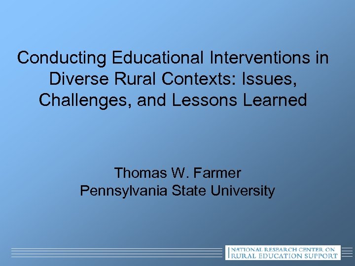 Conducting Educational Interventions in Diverse Rural Contexts: Issues, Challenges, and Lessons Learned Thomas W.