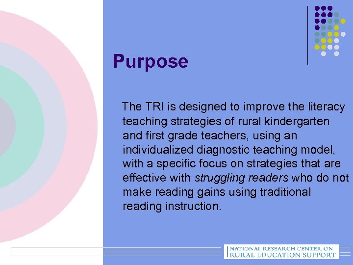 Purpose The TRI is designed to improve the literacy teaching strategies of rural kindergarten