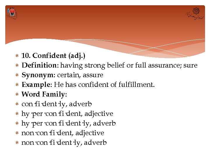  10. Confident (adj. ) Definition: having strong belief or full assurance; sure Synonym: