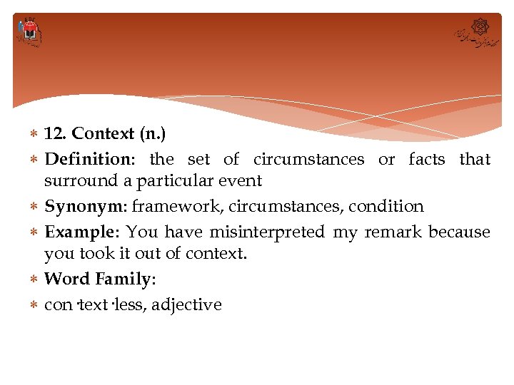  12. Context (n. ) Definition: the set of circumstances or facts that surround