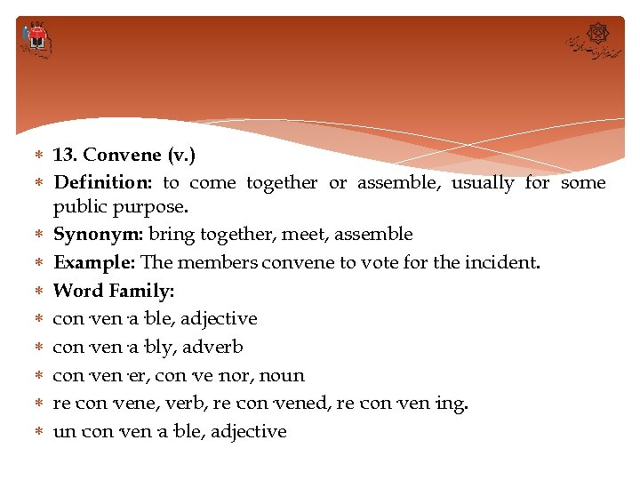  13. Convene (v. ) Definition: to come together or assemble, usually for some