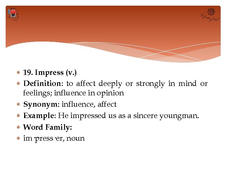  19. Impress (v. ) Definition: to affect deeply or strongly in mind or