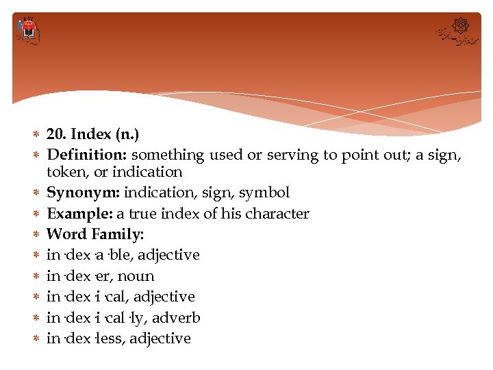  20. Index (n. ) Definition: something used or serving to point out; a