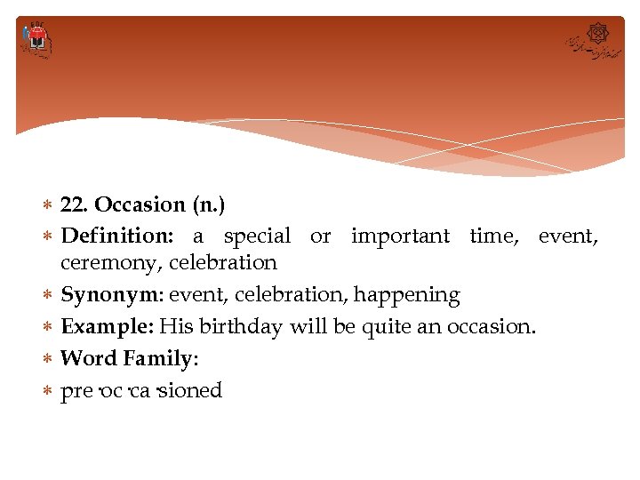  22. Occasion (n. ) Definition: a special or important time, event, ceremony, celebration